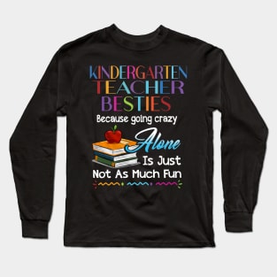 Kindergarten Teacher Besties Because Going Crazy Alone Long Sleeve T-Shirt